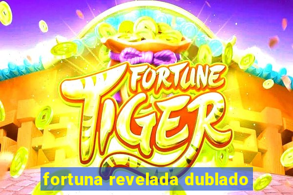 fortuna revelada dublado